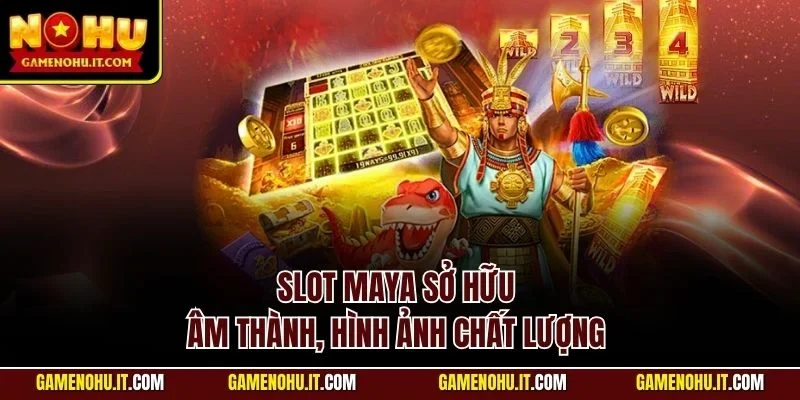 Slot Maya sở hữu âm thành, hình ảnh chất lượng 