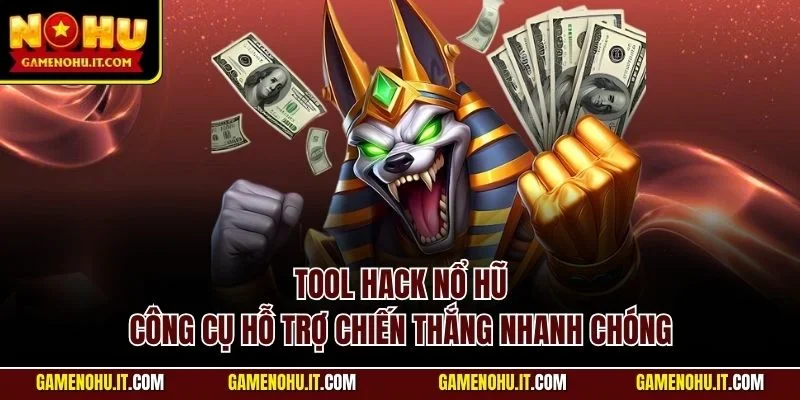 Tool hack nổ hũ - Công cụ hỗ trợ chiến thắng nhanh chóng 