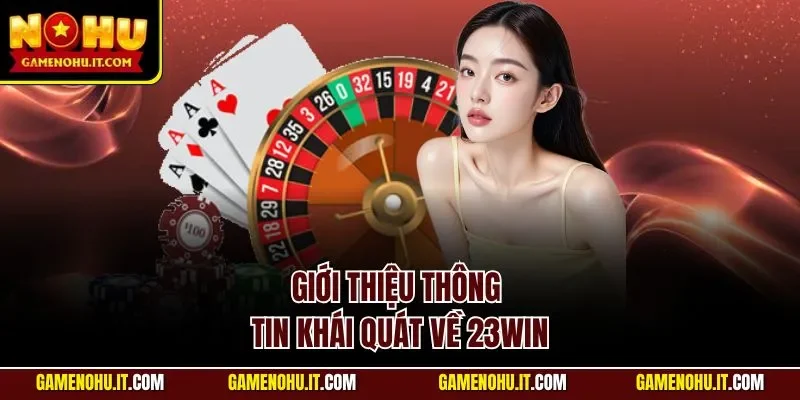 Giới thiệu thông tin khái quát về 23WIN
